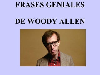 FRASES GENIALES DE WOODY ALLEN 