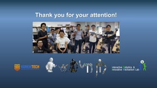 전기전자통신공학부
Interactive Robotics &
Innovative Mechanism Lab
Thank you for your attention!
김종인
전형석
정용준
이덕원
장우석
Interactive Robotics &
Innovative Mechanism Lab
 