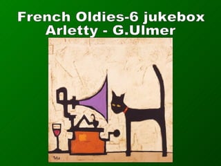 French Oldies-6 jukebox Arletty - G.Ulmer 