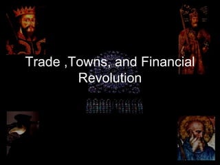 Trade ,Towns, and Financial Revolution 