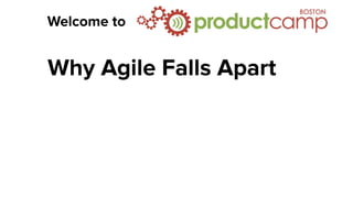 Welcome to
Why Agile Falls Apart
 