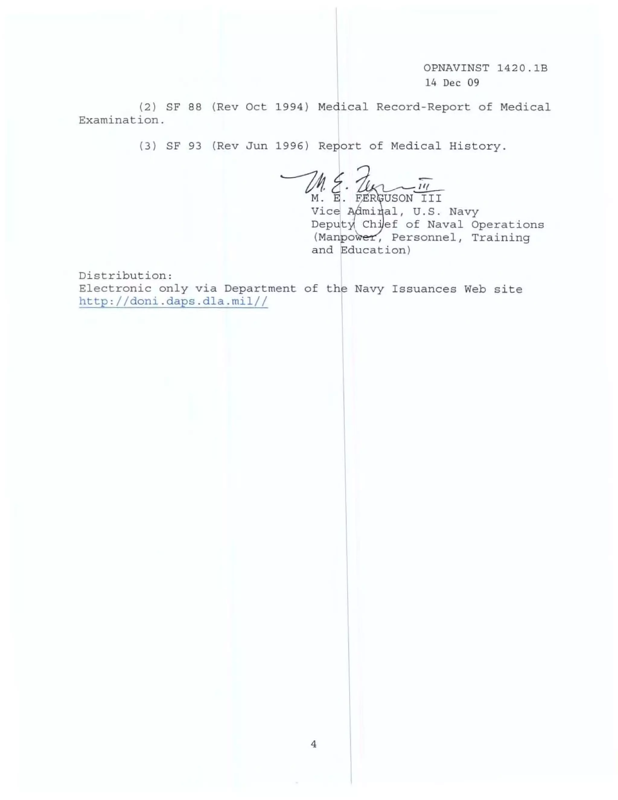 OPNAVINST 1420.1B
                                                   14 Dec 09

        (2) SF 88 (Rev Oct 1994) Medical Record-Report of Medical
Examination.

        (3) SF 93 (Rev Jun 1996) Re90rt of Medical History.


                           -----zqt.
                                M.
                                                 E-
                                     E . t R US ON III
                                Vice   mi aI, U.S. Navy
                                Deput Ch'ef of Naval Operations
                                (Manpo   , Personnel, Training
                                and !Education)

Distribution:
Electronic only via Department of the Navy Issuances Web site
http,lldoni . daps.dla.milll




                               4
 