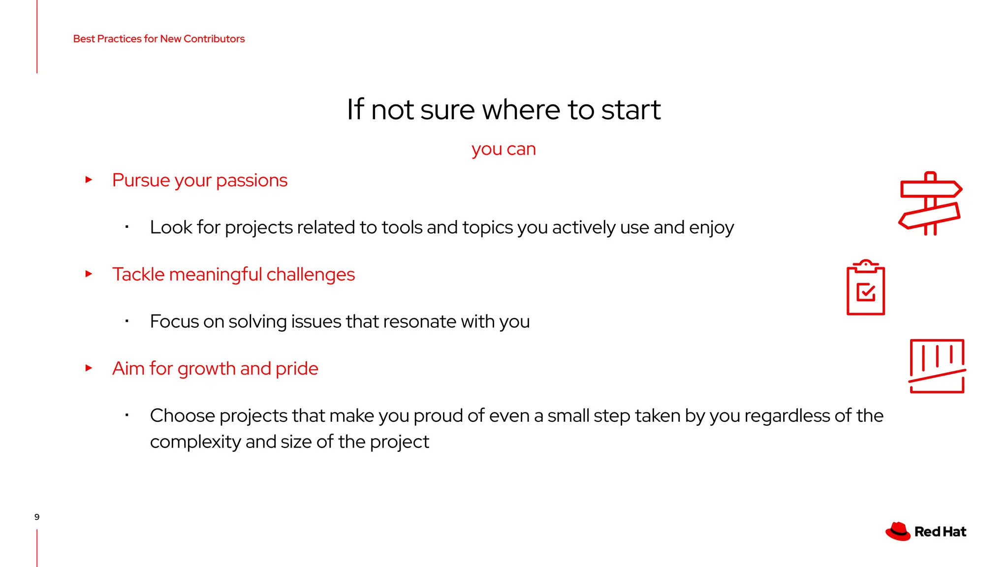 Best Practices for New Contributors
9
If not sure where to start
▸ Pursue your passions
･ Look for projects related to tools and topics you actively use and enjoy
▸ Tackle meaningful challenges
･ Focus on solving issues that resonate with you
▸ Aim for growth and pride
･ Choose projects that make you proud of even a small step taken by you regardless of the
complexity and size of the project
you can
 