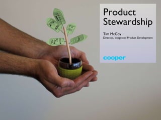 Product Stewardship Tim McCoy Director, Integrated Product Development 