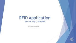 RFID Application
Tam Yuk Ting (14208490)
22 February 2016
 