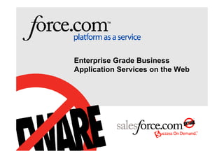 Enterprise Grade Business
Application Services on the Web
 