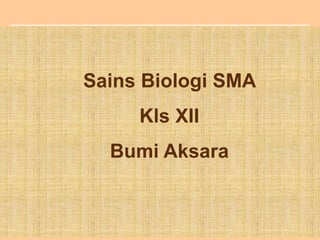 Sains Biologi SMA
Kls XII
Bumi Aksara
 