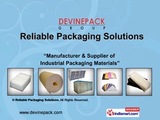 Reliable Packaging Solutions “ Manufacturer & Supplier of  Industrial Packaging Materials” 