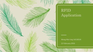 RFID
Application
Wong Wai Ling 14218534
22 February 2016
 