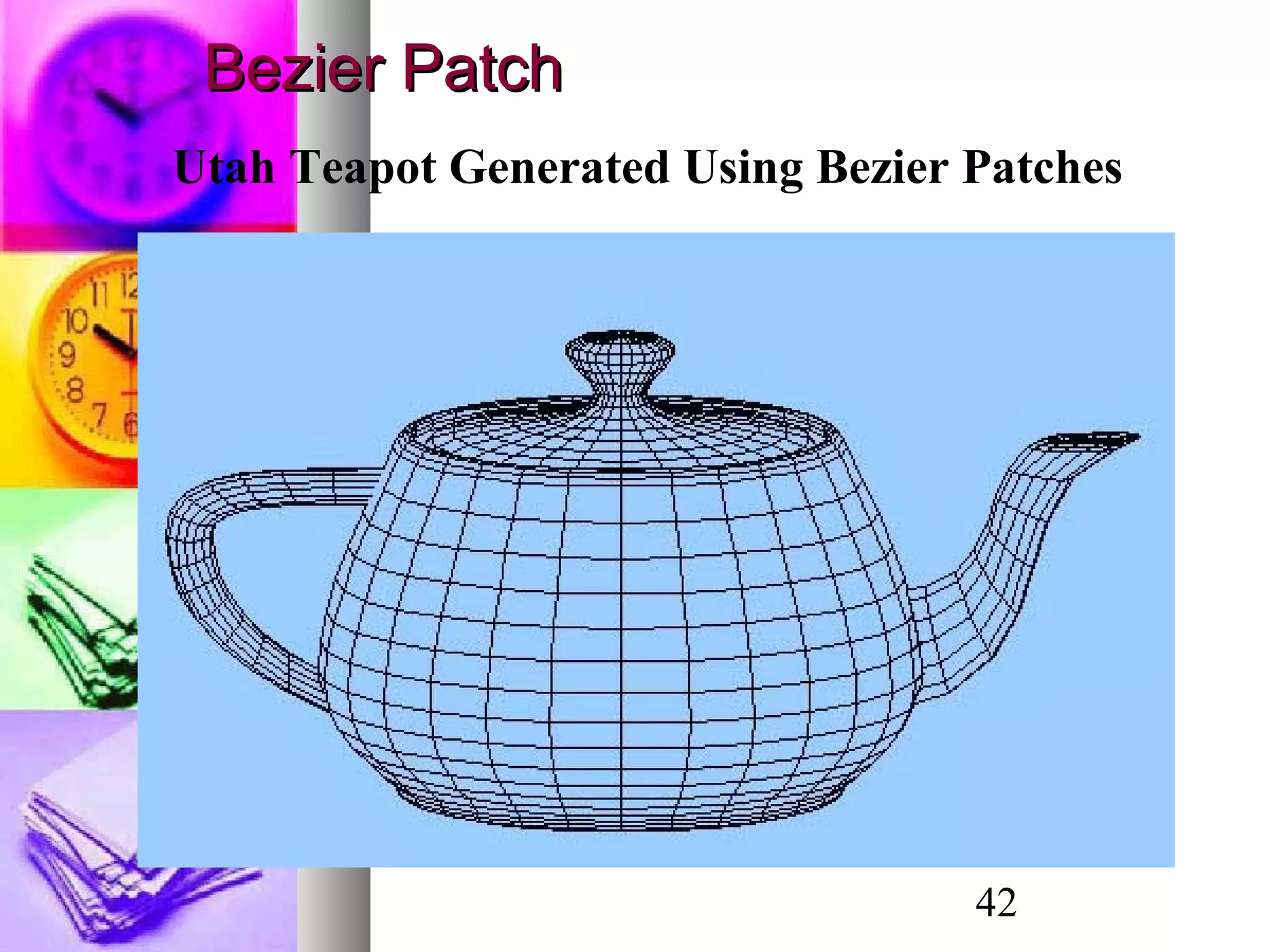 42
Utah Teapot Generated Using Bezier Patches
Bezier PatchBezier Patch
 