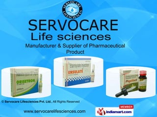 Manufacturer & Supplier of Pharmaceutical
                                Product




© Servocare Lifesciences Pvt. Ltd., All Rights Reserved


               www.servocarelifesciences.com
 