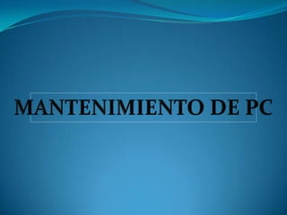 MANTENIMIENTO DE PCMANTENIMIENTO DE PC