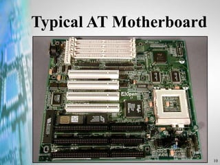 10
Typical AT Motherboard
 
