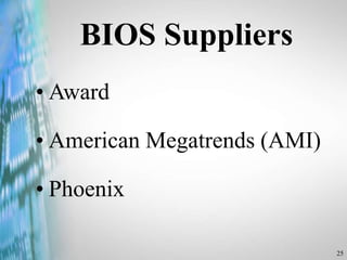 25
BIOS Suppliers
• Award
• American Megatrends (AMI)
• Phoenix
 