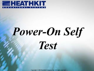 Copyright © 2002 Heathkit Company, Inc. All rights reserved.
Power-On Self
Test
 