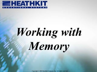 Copyright © 2002 Heathkit Company, Inc. All rights reserved.
Working with
Memory
 