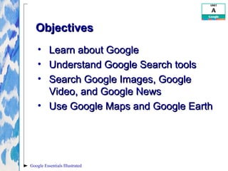 • Learn about GoogleLearn about Google
• Understand Google Search toolsUnderstand Google Search tools
• Search Google Imag...