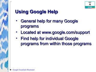 Google Essentials Illustrated
Using Google HelpUsing Google Help
• General help for many GoogleGeneral help for many Googl...