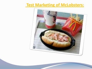 Test Marketing of McLobsters:
 
