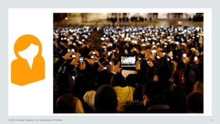 © 2014 Forrester Research, Inc. Reproduction Prohibited 5
 