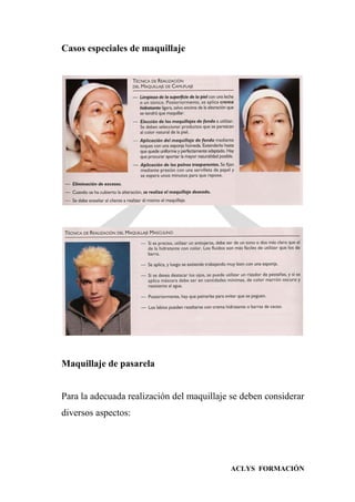 ACLYS FORMACIÓN
Casos especiales de maquillaje
Maquillaje de pasarela
Para la adecuada realización del maquillaje se deben considerar
diversos aspectos:
 