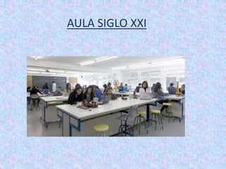 AULA SIGLO XXI
 
