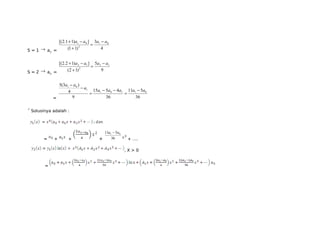 1 0 a a a - a 
+ - 
[(2.1 1) ] 3 
1 0 
S = 1 ® a= (1 1) 
4 
2 2 
= 
+ 
2 1 a a a - a 
+ - 
[(2.2 1) ] 5 
2 1 
S = 2 ® a= (2 1) 
9 
3 2 
= 
+ 
11 5 
15 5 4 
5(3 ) 
= 9 
36 
36 
4 
1 0 1 1 0 
1 
1 0 
a a a a a a 
a a 
- 
= 
- - 
= 
- 
- 
Solusinya adalah : 
11 5 1 0 a - a 
= + + + 36 
+ …. 
, X > 0 
= 
