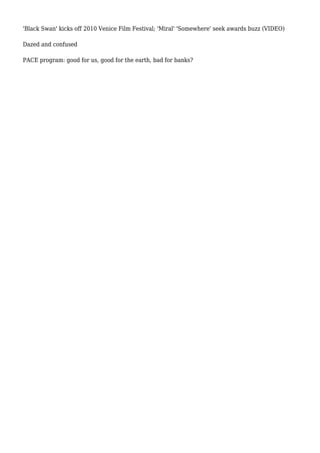 'Black Swan' kicks off 2010 Venice Film Festival; 'Miral' 'Somewhere' seek awards buzz (VIDEO)
Dazed and confused
PACE program: good for us, good for the earth, bad for banks?
 