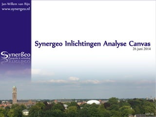 Synergeo Inlichtingen Analyse Canvas 1
Jan-Willem van Rijn
www.synergeo.nl
Synergeo Inlichtingen Analyse Canvas
26 juni 2014
1427-02
 