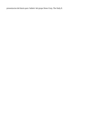presentacion del diario para 'tablets' del grupo News Corp, The Daily.Â
 