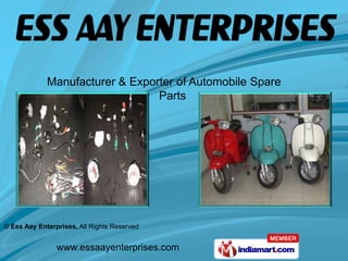 Manufacturer & Exporter of Automobile Spare
                                 Parts




© Ess Aay Enterprises, All Rights Reserved


                www.essaayenterprises.com
 