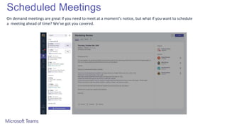 Scheduled Meetings
On demand meetings are great if you need to meet at a moment’s notice, but what if you want to schedule
a meeting ahead of time? We’ve got you covered.
 