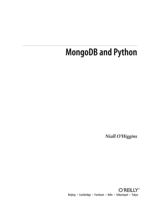MongoDB and Python
Niall O’Higgins
Beijing • Cambridge • Farnham • Köln • Sebastopol • Tokyo
 