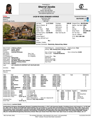 (LP)
(SP)
Complex / Subdiv:
Depth / Size:
Lot Area (sq.ft.):
Flood Plain:
View:
Full Baths:
Half Baths:
Bedrooms:
Bathrooms:
If new, GST/HST inc?:
Frontage:
Approx. Year Built:
Age:
Zoning:
Gross Taxes:
Tax Inc. Utilities?:
Services Connected:
Rear Yard Exp:
Style of Home:
Water Supply:
Construction:
Foundation:
Rain Screen:
Type of Roof:
Renovations:
Floor Finish:
Fuel/Heating:
# of Fireplaces:
Fireplace Fuel:
Outdoor Area:
R.I. Plumbing:
Reno. Year:
R.I. Fireplaces:
Exterior:
Total Parking: Covered Parking: Parking Access:
Parking:
Dist. to Public Transit: Dist. to School Bus:
Title to Land:
Property Disc.:
PAD Rental:
Fixtures Leased:
Fixtures Rmvd:
Legal:
Amenities:
P.I.D.:
Site Influences:
Features:
Floor Type Dimensions Floor Type Dimensions Floor Type Dimensions
x
x
x
x
x
x
x
x
x
x
x
x
x
x
x
x
x
x
x
x
x
x
x
x
x
x
x
x
Finished Floor (Main):
Finished Floor (Above):
Finished Floor (Below):
Finished Floor (Basement):
Finished Floor (Total):
Unfinished Floor:
Grand Total:
________
sq. ft.
sq. ft.
__________
Residential Detached
Bath
1
2
3
4
6
7
8
5
# of Pieces Ensuite?Floor
Barn:
Pool:
Workshop/Shed:
Outbuildings
# of Kitchens:
Crawl/Bsmt. Height:
Basement:
Suite:
Listing Broker(s):
RED Full Public (Sold) The enclosed information, while deemed to be correct, is not guaranteed.
PREC* indicates 'Personal Real Estate Corporation'.
# of Rooms:
# of Levels:
Presented by:
:
Beds in Basement: Beds not in Basement:
For Tax Year:
Garage Sz:
Door Height:
:
Council Apprv?:
:
Board:
Sold Date:
Original Price:
Tour:
List Date:
Days on Market:
Meas. Type:
1428 W KING EDWARD AVENUE
V6H 2A2
R2333659
$8,978,000
147.5
14,750.00
100.00
6
6
5
1
2001
18
RS-5
$17,890.28
2
4 4
CLOSE CLOSE
LOT 5 BLOCK 671 DISTRICT LOT 526 PLAN 5329
011-180-188
16'4
13'30
14'10
10'20
10'30
9'80
6'10
8'40
16'40
13'00
20'10
15'5
17'0
12'6
12'8
15'
8'10
11'7
20'10
13'20
14'40
14'10
30'70
15'70
11'20
15'07
20'00
12'30
14'10
13'10
23'10
11'20
10'50
9'80
18'10
9'70
2,045
2,045
0
2,077
6,167
0
6,167
2
4
3
3
3
52
Outstanding & Gorgeous Shaughnessy Mansion! Completely Renovation in 2017 with Supreme Quality. Providing privacy and tranquil on 14,750 Sqft
lot ,100"x 147.5", Brand new 6,200 sqft inside finishing area surrounded by a garden-like yard.6 bedroom & 5.5 bathroom, Wine cellar, Sauna, Gym,
Home theater, Smart home system, secured remote gate, double garage, spacious foyer open onto entertaining sized living. Enjoy top quality life in
relaxation style deck overlooking a peaceful, lush backyard. Surpasses your imaginations and expectations! Near York House,Crofton&St. George,
UBC,Eric Hamber&PW,Shaughnessy Elementary School. Meet your Dream Home Now! Won't last. Open house on Sunday 2:00-4:00pm, Jan. 27
18
3
Sherryl Jacobs
Luxmore Realty
sherryl@sherryljacobs.com
Phone: 604-446-5928
http://www.sherryljacobs.com
2 4
2018
Luxmore Realty
$8,978,0001/17/2019
6
Shaughnessy
No
Concrete Perimeter
Yes
No
No
Freehold NonStrata
Main
Main
Main
Main
Main
Main
Main
Main
Above
Above
Living Room
Dining Room
Kitchen
Family Room
Den
Nook
Wok Kitchen
Foyer
Master Bedroom
Bedroom
Above
Above
Bsmt
Bsmt
Bsmt
Bsmt
Bsmt
Bsmt
Bedroom
Bedroom
Recreation
Media Room
Bedroom
Bedroom
Gym
Laundry
Main
Bsmt
Above
Above
Above
Above
No
No
Yes
Yes
Yes
Yes
V
Feet
Electricity, Natural Gas, Water
S
2 Storey w/Bsmt.
City/Municipal
Frame - Wood
Mixed, Stucco
Asphalt
Hot Water, Natural Gas, Radiant
Natural Gas
Balcny(s) Patio(s) Dck(s)
Rear
Add. Parking Avail., Garage; Double
Legal Suite
None
Full, Fully Finished
01/23/2019 04:40 PM
Vancouver West
House/Single Family
Active
 