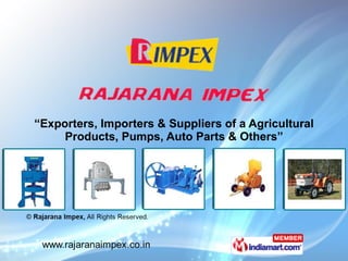 “ Exporters, Importers & Suppliers of a Agricultural Products, Pumps, Auto Parts & Others” 