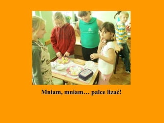 Mniam, mniam… palce lizać! 