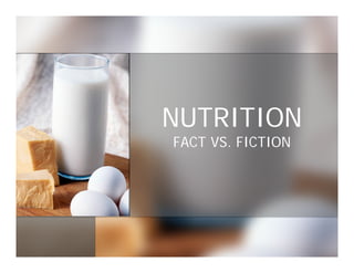 NUTRITION
FACT VS. FICTION
 