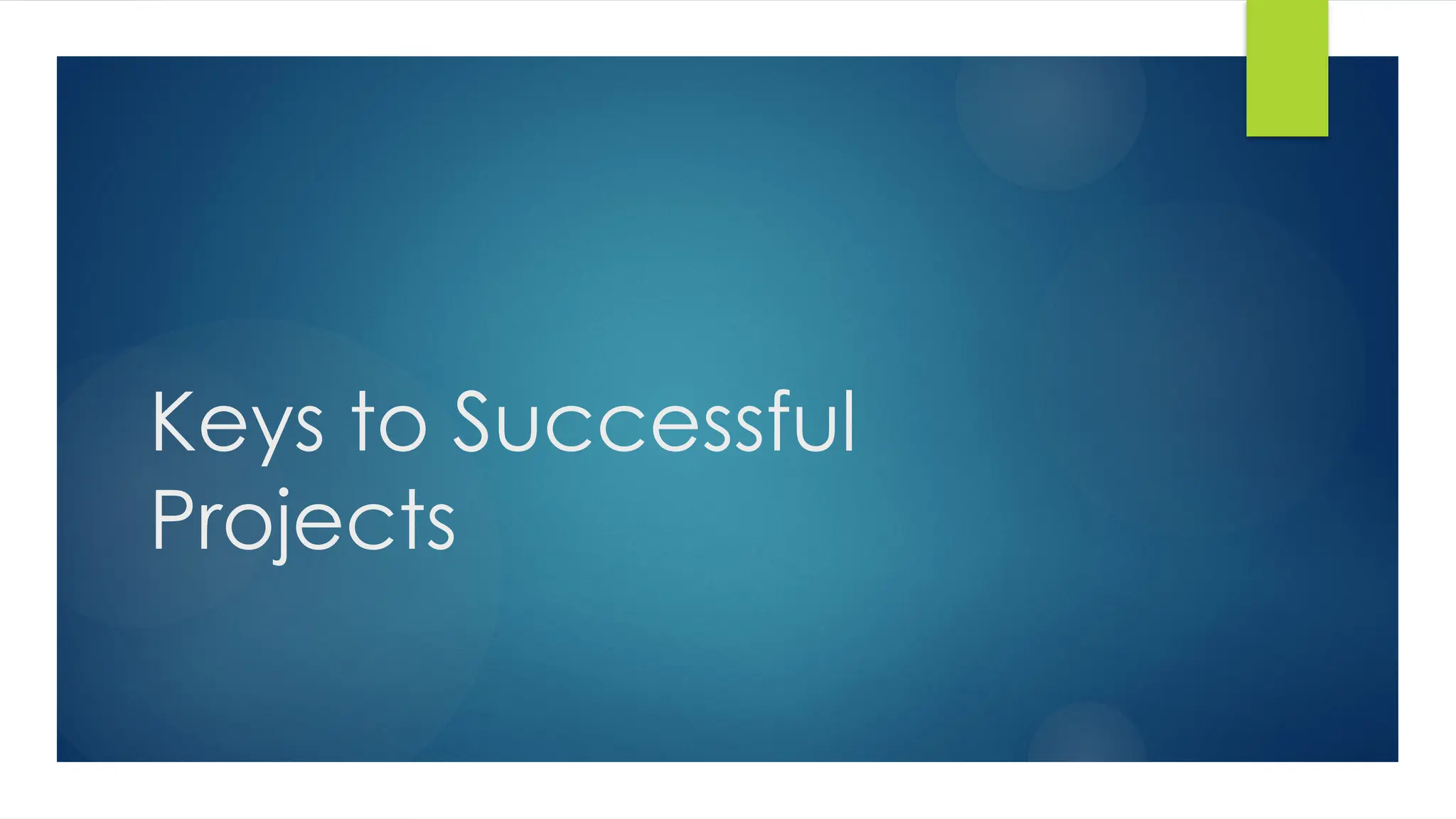 Keys to Successful
Projects
 