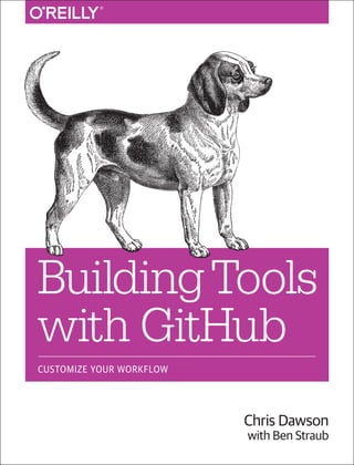 Chris Dawson
with Ben Straub
BuildingTools
with GitHub
CUSTOMIZE YOUR WORKFLOW
 