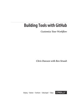 Chris Dawson with Ben Straub
Boston
Building Tools with GitHub
Customize Your Workflow
 