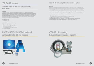 7.2 D-57 series
7.2.1 UKIT 43615-10-357- load cell upgrade kits,
D-57 Series
Features:
The 43615-10-X57 Load Cell Upgrade Kit is used for D-57 series dynamometers.
It replaces hydraulic load cell systems with an electronic strain gauge torque measuring
device. Benefits of this upgrade system include higher accuracy, extreme durability, and
excellent repeatability. The 43615-10-X57 system comes complete with a strain gauge
assembly, load cell housing adapter plate, torque clevis, rod ends and all hardware
required for mounting to the dynamometer.
43615-10-357•	
43615-15-557•	
Load cell kits include the following:
Load cell assembly•	
Load cell housing adapter plate•	
Clevis with wrist pin•	
Rod end (x2) /Mounting hardware•	
Torque harness•	
UKIT 43615-10-357- load cell
upgrade kits, D-57 series
7.2.2 OS-57 oil bearing lubrication system – option
Features:
The OS-57 oil bearing lubrication system supplies a continuous supply of ATF to the 57
series dynamometer mainshaft bearings for cooling and lubrication. It is recommended for
use in durability testing applications with extended run-times and in sustained operation
above 6,000 rpm. This system is designed to increase the service interval of the mainshaft
rotating assembly over the standard greased bearing configuration. The system also
increases the intermittent over speed limit of the D-57 series dynamometer to 12,000 rpm.
Kits includes the following:
Oil pump and controller (110/220 Vac) with integral sump•	
High pressure supply line 4.5 m (15 ft) w/QDs•	
Low pressure return line 4.5 m (15 ft) with barb fittings and hose clamps•	
Bearing cavity vent fittings Input power - 110/220 Vac, 50-60 Hz•	
OS-57 oil bearing
lubrication system – option
84 GO POWER SYSTEMS 85GO POWER SYSTEMS
 