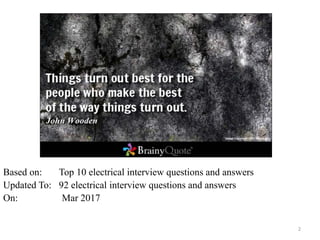 2
Based on: Top 10 electrical interview questions and answers
Updated To: 92 electrical interview questions and answers
On: Mar 2017
 