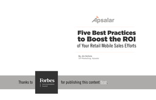 Thanks to
Five Best Practices
to Boost the ROI
of Your Retail Mobile Sales Efforts
By Jim Nichols
VP-Marketing, Apsalar
for publishing this content first.
 