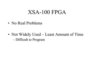 XSA-100 FPGA No Real Problems Not Widely Used – Least Amount of Time Difficult to Program 