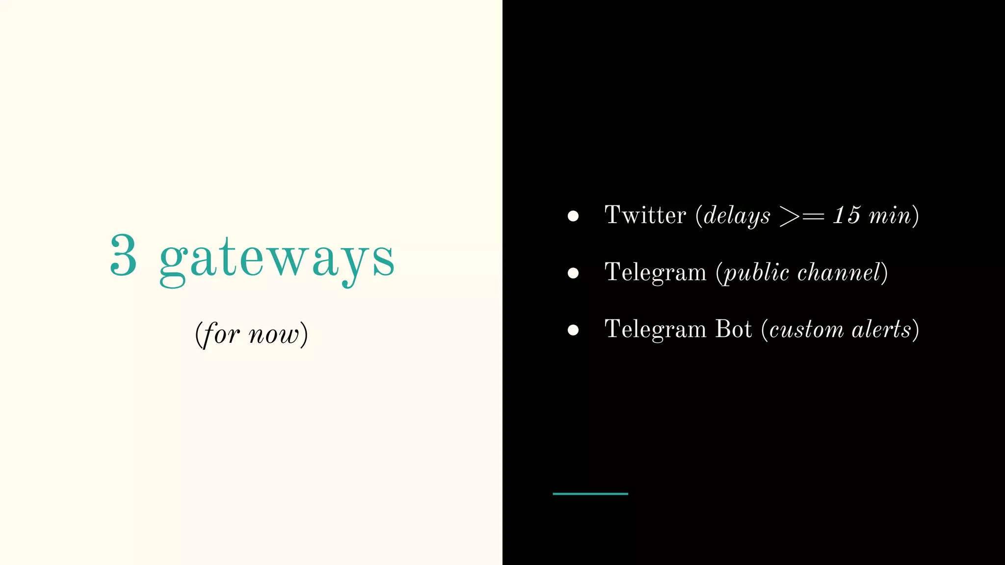 3 gateways
● Twitter (delays >= 15 min)
● Telegram (public channel)
● Telegram Bot (custom alerts)(for now)
 