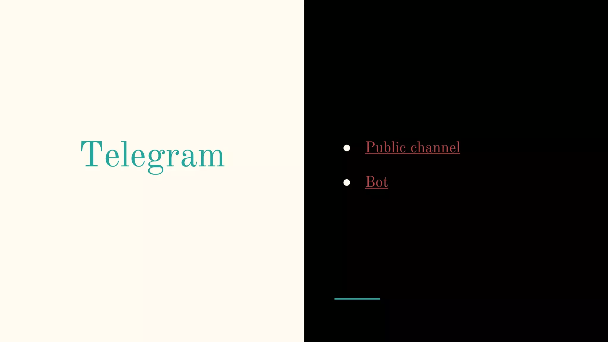Telegram ● Public channel
● Bot
 