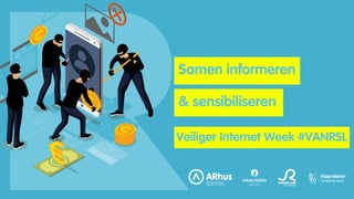 Veiliger Internet Week #VANRSL
& sensibiliseren
Samen informeren
 