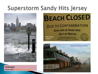 Hoboken
photo credit: interactives.fox10tv.com
Perth Amboy
11/30/12
Seaside Heights, 11/30/12
 