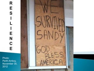 Photo:
Perth Amboy,
November 30,
2012
R
E
S
I
L
I
E
N
C
E
 