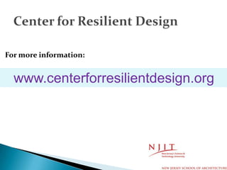 For more information:
www.centerforresilientdesign.org
 